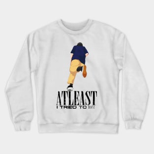 Skate guy must have this T shirt "atleast i tried to skate" (white) Crewneck Sweatshirt